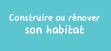 Construire ou rénover son habitat